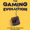 The Gaming Evolution. La Storia Dei Videogiochi Dal 1958 A Oggi. Ediz. Illustrata