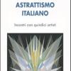 Astrattismo Italiano. Incontri Con Quindici Artisti