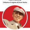 L'uomo Che Non Doveva Mai Morire. L'albania E Il Regime Di Enver Hoxha