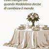 Cosa Mangi� Dio Quando Maddalena Decise Di Cambiare Il Mondo