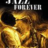 Jazz forever. La straordinaria storia del jazz dalle origini ai giorni nostri