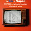 La RAI a Napoli. 1963-2023: sessant'anni di televisione all'ombra del Vesuvio
