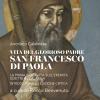 Vita del glorioso padre san Francesco di Paola. La prima biografia sull'Eremita scritta in Calabria