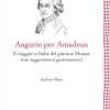Angurie Per Amadeus. Il Viaggio In Italia Del Giovane Mozart (con Suggerimenti Gastronomici)