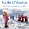 A piccoli passi sulla neve in Valle d'Aosta. 30 itinerari per tutta la famiglia