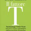 Il Fattore T. Technology+time+trust. Vecchi E Nuovi Paradigmi Dell'economia