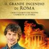 Il Grande Incendio Di Roma. I Dieci Giorni Che Hanno Cambiato La Storia: L'ultimo Giorno Di Roma-l'inferno Su Roma