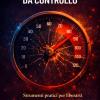 Ansia Da Controllo: Un Metodo Pratico Per Smettere Di Voler Controllare Tutto E Vivere Con Pi� Serenit�