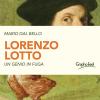 Lorenzo Lotto. Un Genio In Fuga