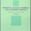 Appunti Di Calcolo Numerico Con Software Didattico. Vol. 1