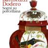 Agnese Battistuzzi Dodero. Sogni Su Porcellana. Catalogo Della Mostra (padova, 14 Febbraio-24 Marzo 2019). Ediz. Illustrata