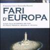 Fari D'europa. Guida Alla Scoperta Del Mondo Dei Fari Di Italia, Francia, Spagna E Croazia