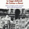 Le Leggi Elettorali Da Cavour A Renzi. Storie, Curiosit, Trucchi E Princpi Per La Scelta Dei Governanti