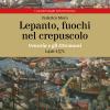 Lepanto, Fuochi Nel Crepuscolo. Venezia E Gli Ottomani, 1416-1571