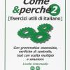 Come E Perch. Esercizi Utili Di Italiano. Vol. 2