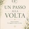 Un Passo Alla Volta: Da Qui Ricomincio. Un Viaggio Per Tornare A Te Stessa.