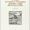 Il mondo di Vespucci e Verrazzano. Geografie e viaggi dalla Terrasanta all'America