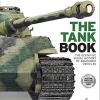 The Tank Book : The Definitive Visual History Of Armoured Vehicles [edizione: Regno Unito]
