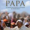Il Nostro Papa. La Prima Biografia Illustrata Di Francesco. Ediz. Illustrata