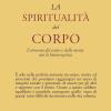 La Spiritualit Del Corpo. L'armonia Del Corpo E Della Mente Con La Bioenergetica