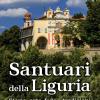 Santuari Della Liguria. Storia, Arte, Fede E Tradizioni