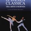La Danza Classica Tra Arte E Scienza. Nuova Ediz. Con Espansione Online