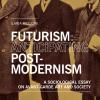 Futurism: anticipating post-modernism. A sociological essay on avant-garde art and society
