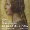 Leonardo Da Vinci. Ritratto Di Bianca Sforza. La Bella Principessa. Ediz. Multilingue