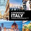 Experience Italy : Inspiration, Ideas And Itineraries For Lovers Of Cathedrals, Pasta And La Bella Vita