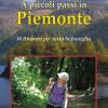 A Piccoli Passi In Piemonte. 50 Itinerari Per Tutta La Famiglia
