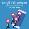 L'industria degli influencer. La ricerca dell'autenticit sui social media