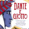 Dante E Giotto. La Storia Un Po' Vera, Un Po' Romanzata, Ma Molto Avventurosa Di Due Amici Geniali