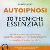 Autoipnosi. 10 tecniche essenziali. Con Contenuto digitale per download
