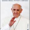 Papa Francesco. Misericordia, Povert E Servizio. Per Una Vita Buona In Compagnia Di Maria