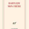 Bartleby Mon Frere