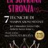 La Sovrana Stronza. 7 Tecniche Di Manipolazione Mentale Per Comandare Senza Colpe, Sedurre Senza Scuse E... Vivere Come Una Dannata Regina