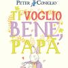 Ti Voglio Bene, Pap. Il Mondo Di Peter Coniglio. Ediz. A Colori