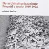 De-architetturizzazione. Progetti E Teorie 1969-1978