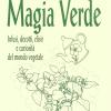 Magia Verde. Infusi, Decotti, Elisir E Curiosit Del Mondo Vegetale