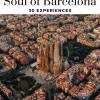 Soul Of Barcelona. 30 Experiences. Nuova Ediz.
