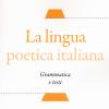 La Lingua Poetica Italiana. Grammatica E Testi