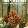 Guida ai funghi d'Europa. 400 specie fotografate e descritte. Ediz. illustrata