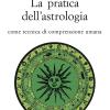 La Pratica Dell'astrologia. Come Tecnica Di Comprensione Umana
