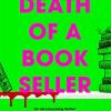 Death Of A Bookseller: The Instant And Unmissable Sunday Times Bestseller And One Of The Biggest Debuts Of 2023