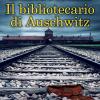 Il Bibliotecario Di Auschwitz
