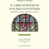 Il liber Hymnorum Di Ilario Di Poitiers. Introduzione, Edizione, Traduzione E Commento. Nuova Ediz.