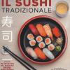 Il sushi tradizionale. Pi di 50 ricette del maestro Shiro Hirazawa
