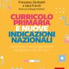 Curricolo Primaria E Nuove Indicazioni Nazionali. Guida Pratica Alla Progettazione Disciplinare Anno Per Anno