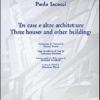 Paola Iacucci. Tre Case E Altre Architetture-three Houses And Other Buildings