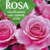 La Rosa. Classificazione, Cure Colturali, Scelta